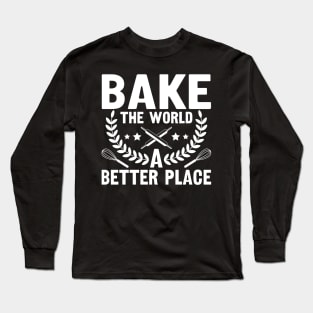 Bake The World A Better Place,bake,bakers,baker,biking,gifts for bakers Long Sleeve T-Shirt